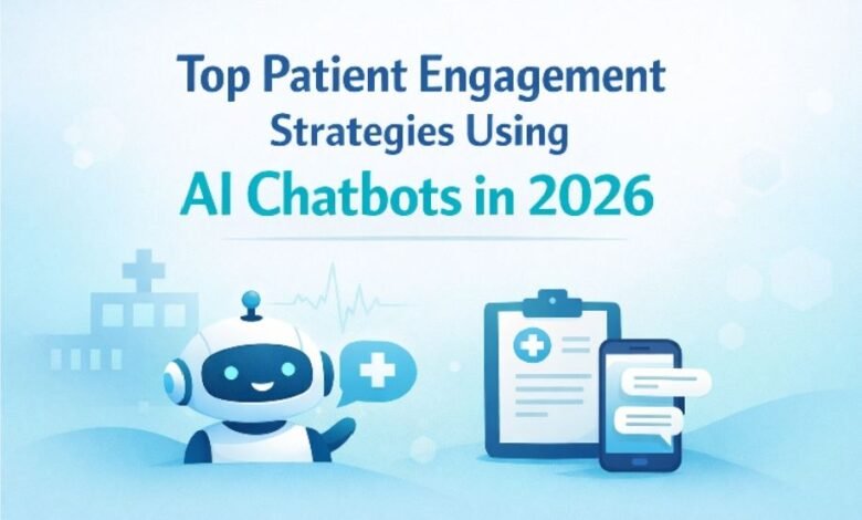 Top Patient Engagement Strategies Using AI Chatbots in 2026
